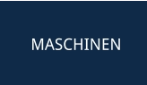 MASCHINEN